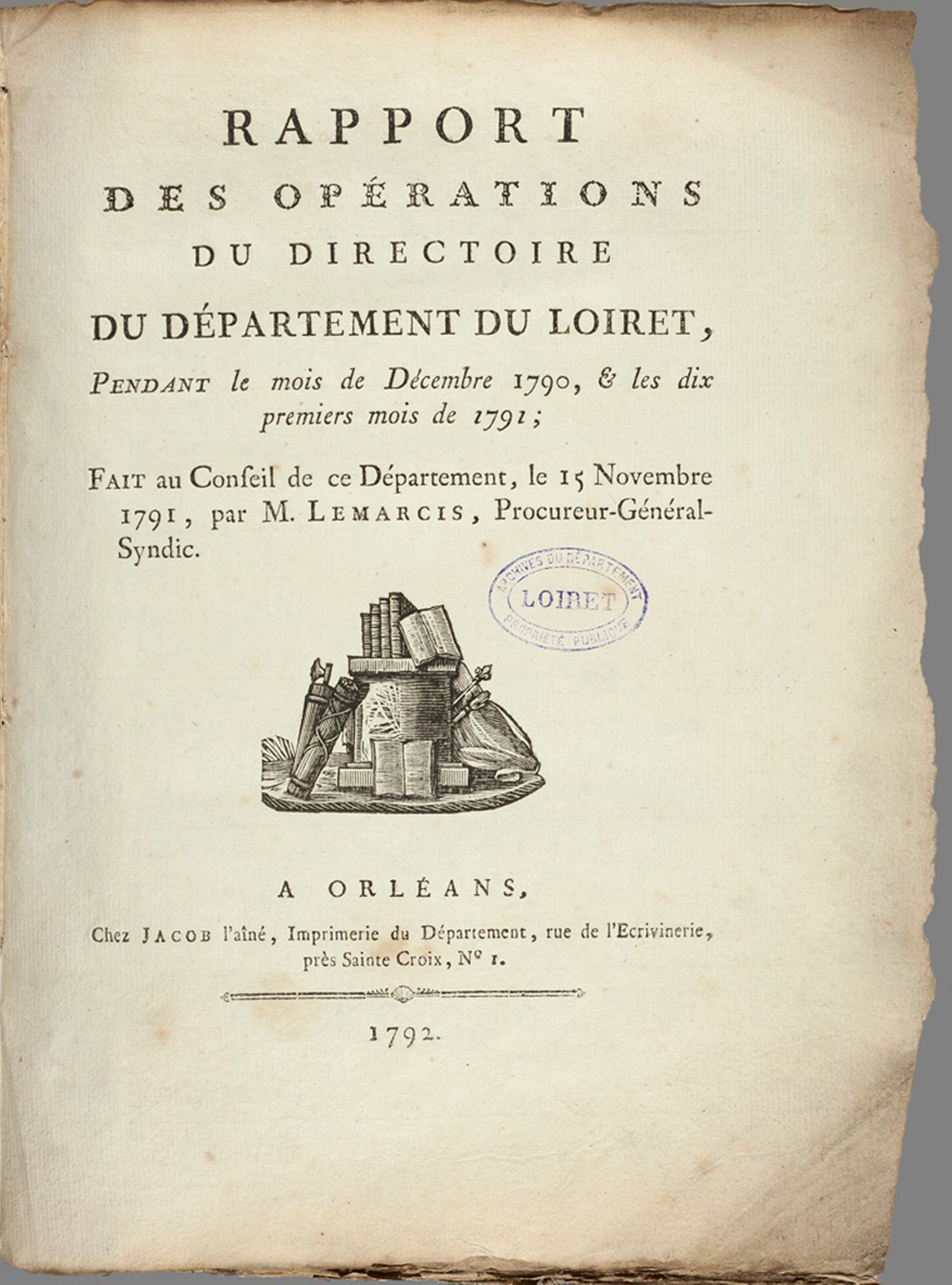 Rapport des opérations du Directoire du département du Loiret en décembre 1790 et les dix premiers mois de 1791, cahier imprimé, 1792, 101 pages.